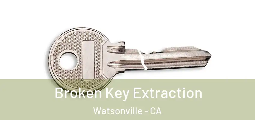  Broken Key Extraction Watsonville - CA
