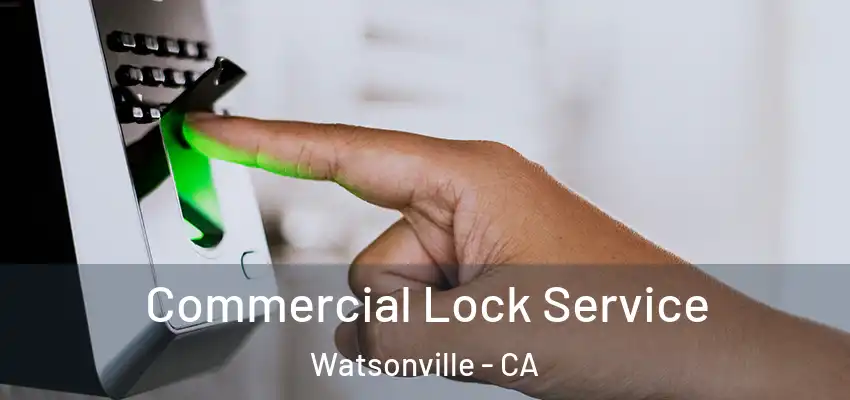  Commercial Lock Service Watsonville - CA