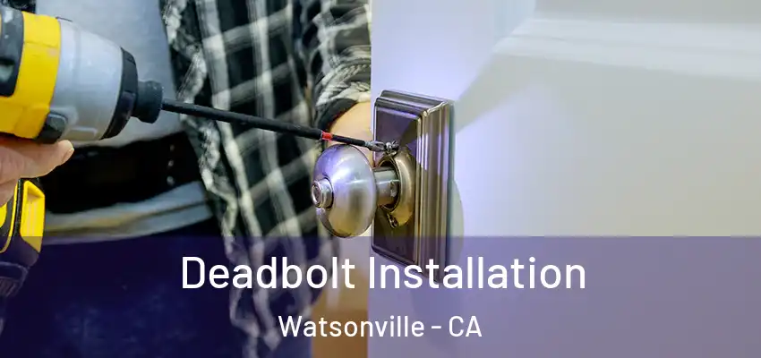  Deadbolt Installation Watsonville - CA