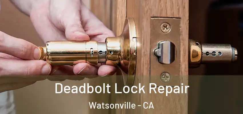  Deadbolt Lock Repair Watsonville - CA