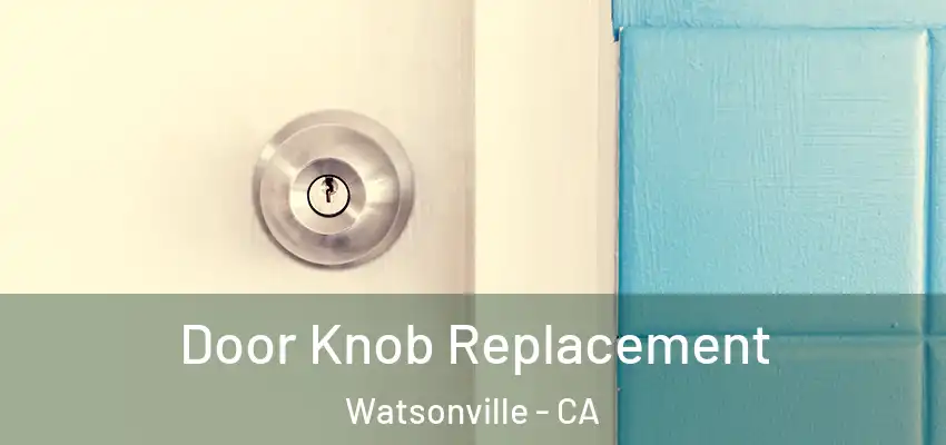  Door Knob Replacement Watsonville - CA
