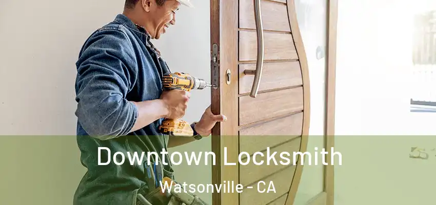  Downtown Locksmith Watsonville - CA