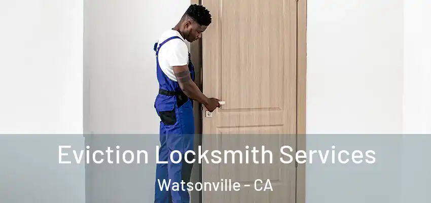  Eviction Locksmith Services Watsonville - CA