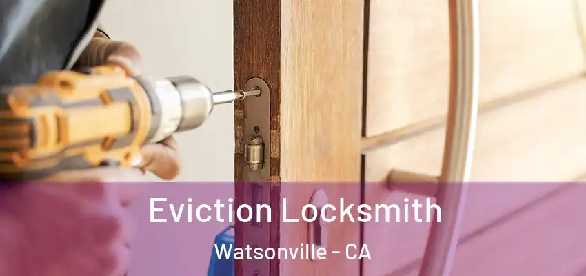 Eviction Locksmith Watsonville - CA