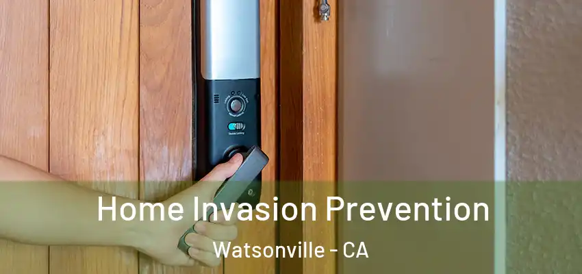  Home Invasion Prevention Watsonville - CA