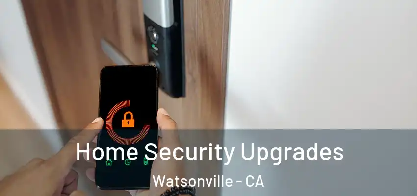  Home Security Upgrades Watsonville - CA
