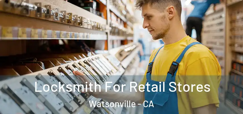  Locksmith For Retail Stores Watsonville - CA