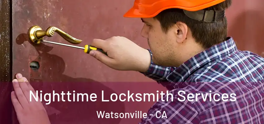 Nighttime Locksmith Services Watsonville - CA