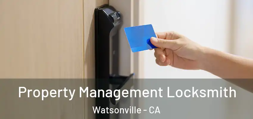  Property Management Locksmith Watsonville - CA