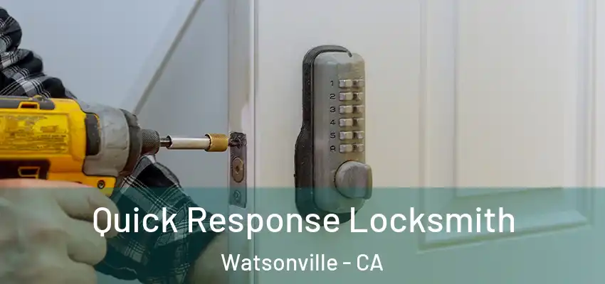  Quick Response Locksmith Watsonville - CA