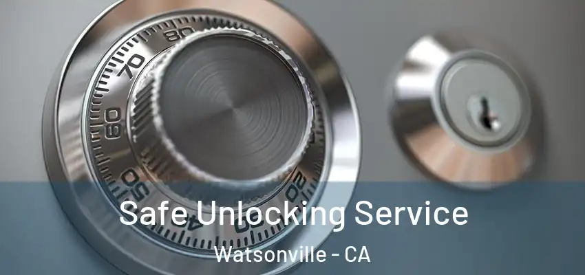  Safe Unlocking Service Watsonville - CA