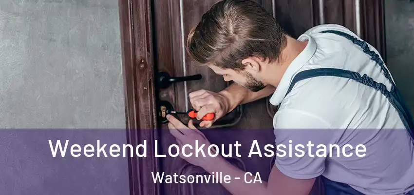  Weekend Lockout Assistance Watsonville - CA