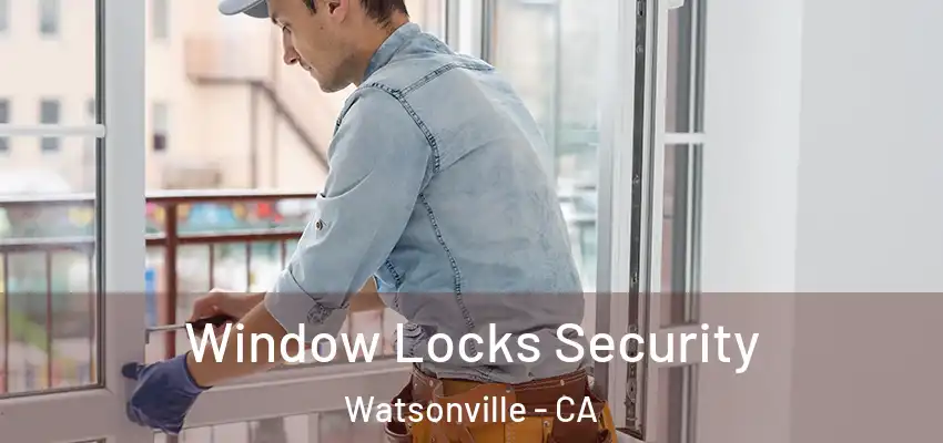 Window Locks Security Watsonville - CA